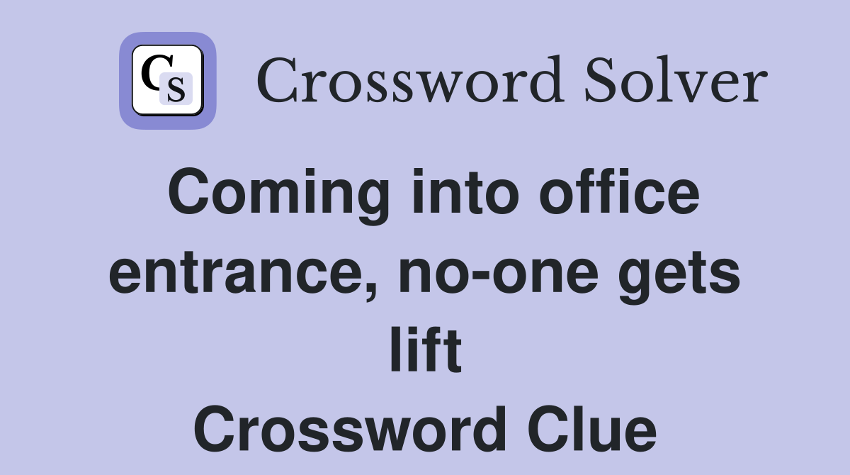 Coming into office entrance, no-one gets lift Crossword Clue