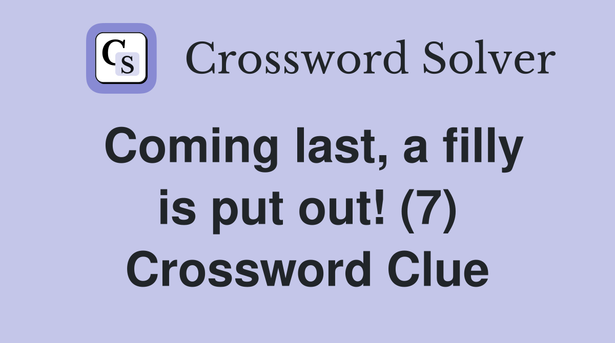 Coming last, a filly is put out! (7) Crossword Clue