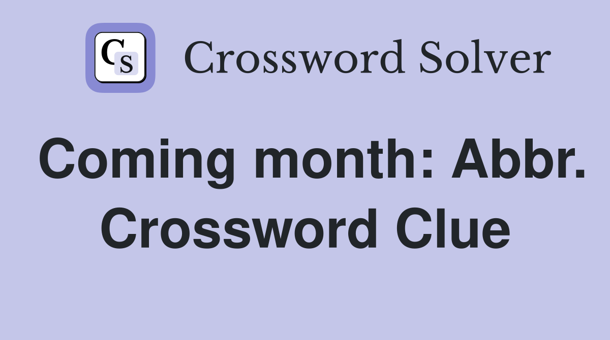 Coming month: Abbr. Crossword Clue