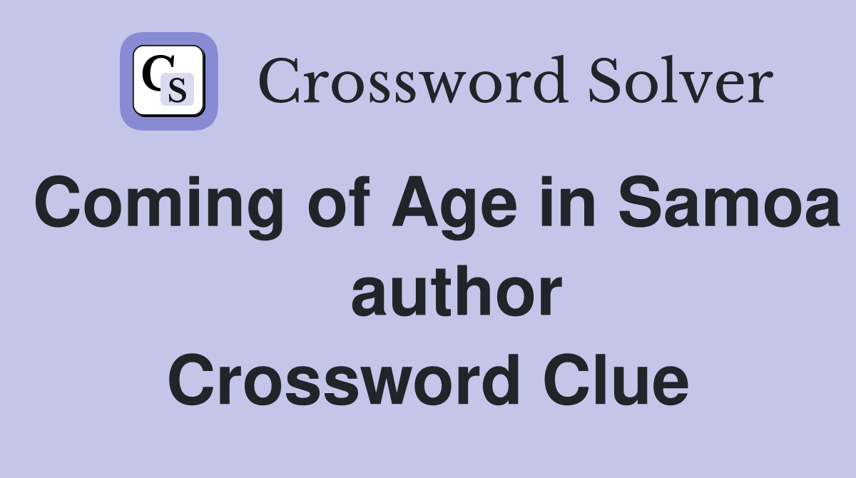 Coming of Age in Samoa    author Crossword Clue