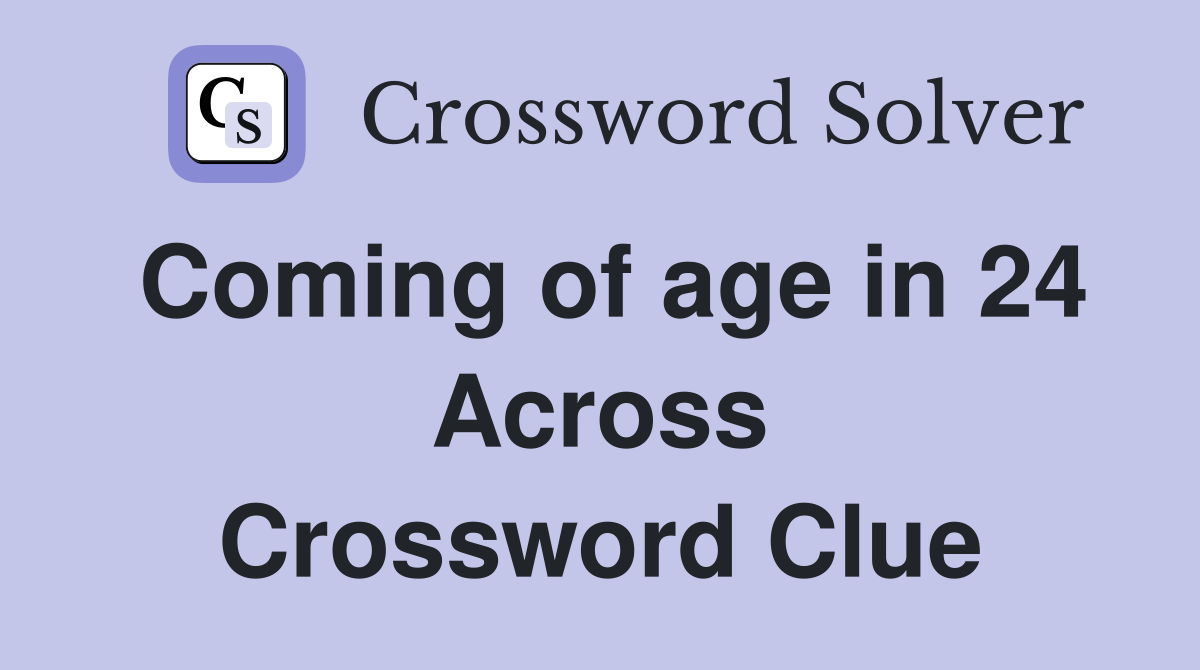 Coming of age in 24 Across Crossword Clue