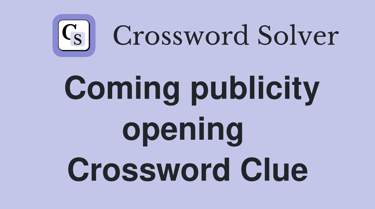Coming publicity opening  Crossword Clue