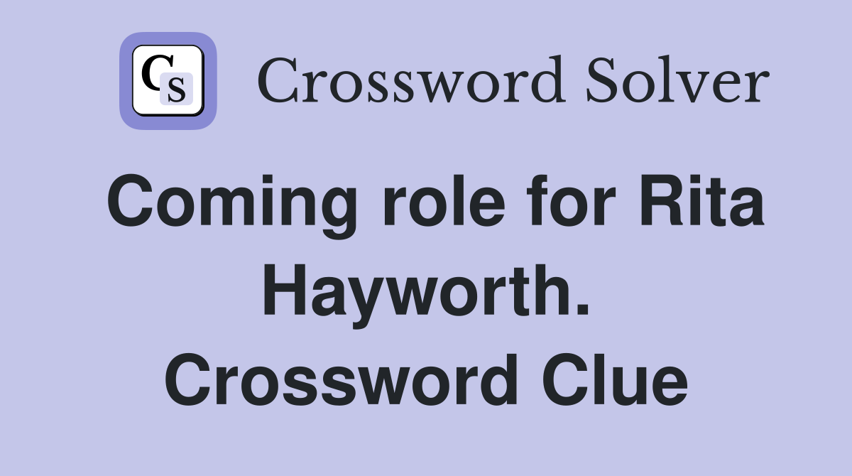 Coming role for Rita Hayworth. Crossword Clue