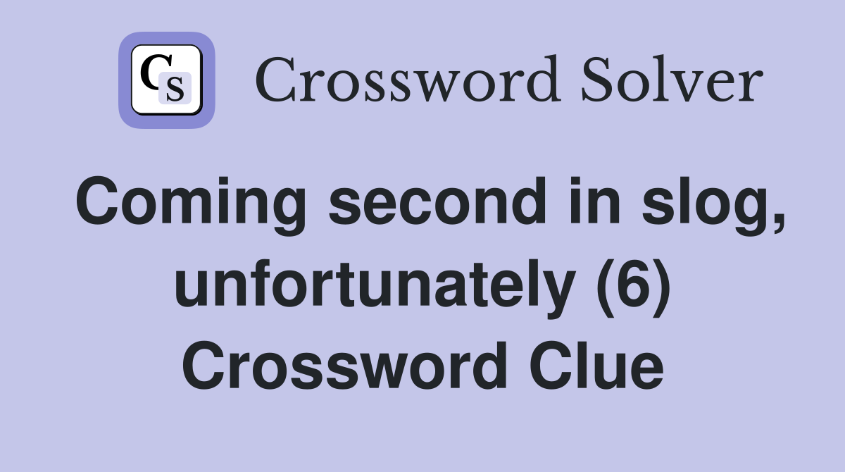 Coming second in slog, unfortunately (6) Crossword Clue