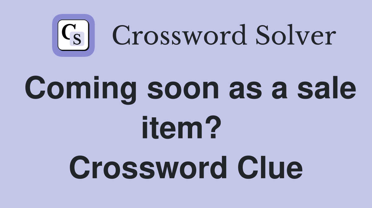 Coming soon as a sale item?  Crossword Clue