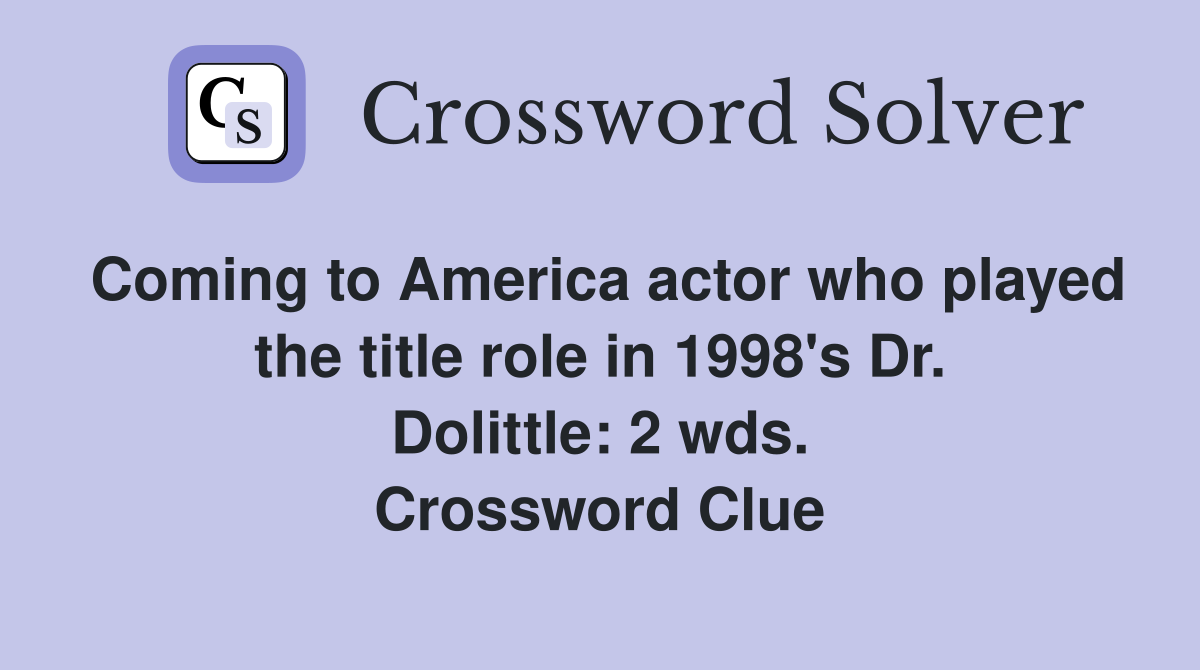 Coming to America actor who played the title role in 1998's Dr. Dolittle: 2 wds. Crossword Clue