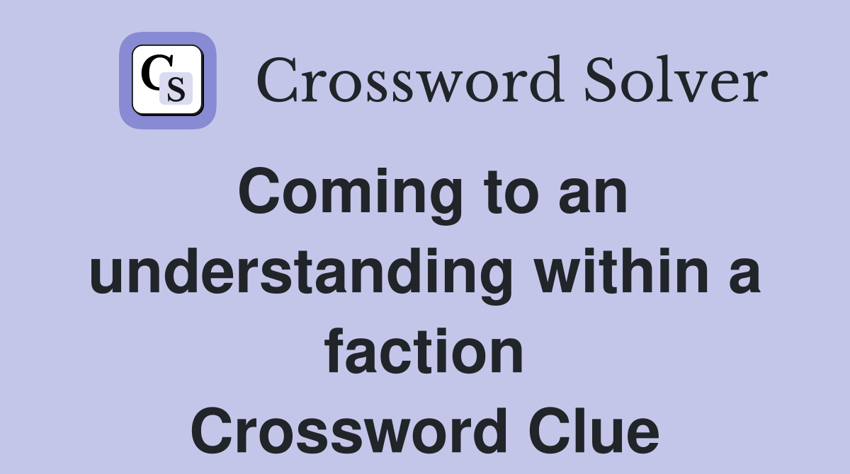 Coming to an understanding within a faction Crossword Clue