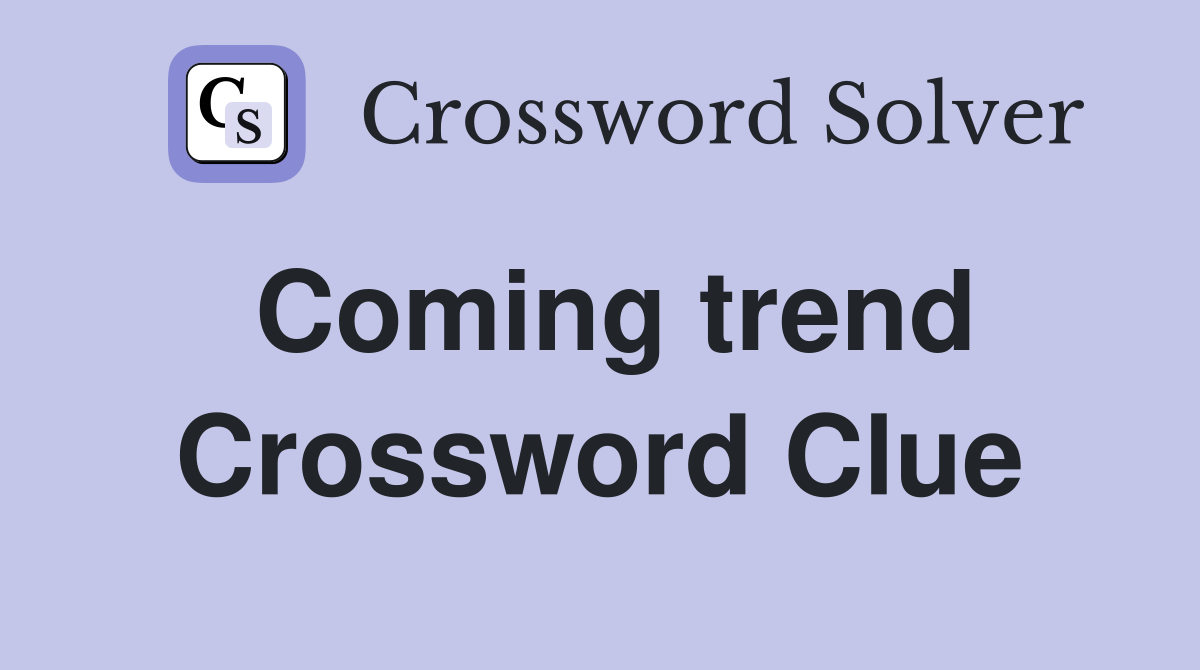 Coming trend Crossword Clue