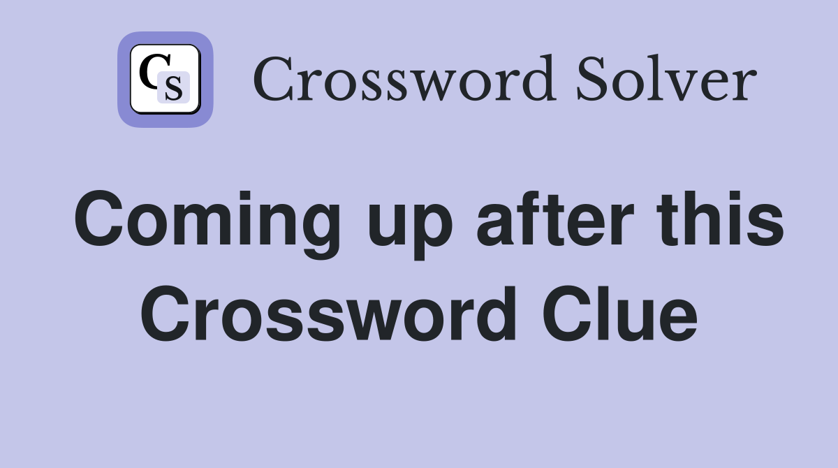 Coming up after this Crossword Clue