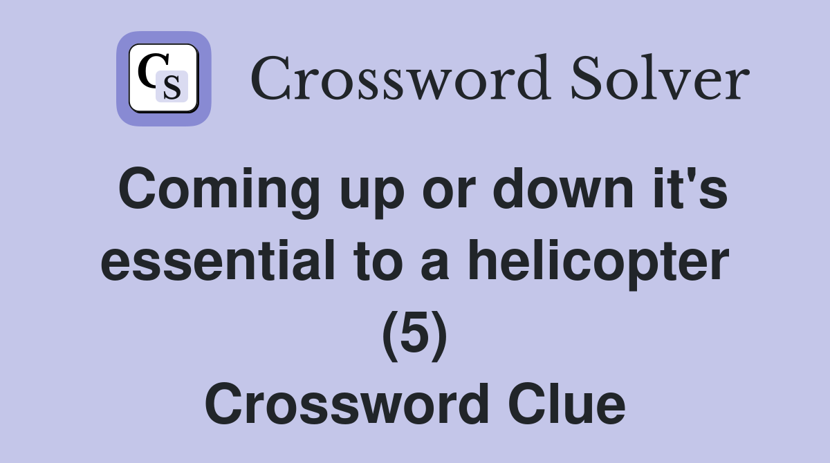 Coming up or down it's essential to a helicopter (5) Crossword Clue