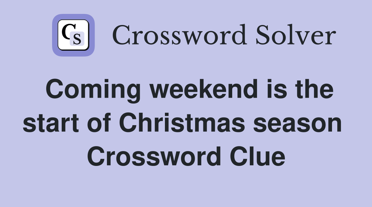 Coming weekend is the start of Christmas season  Crossword Clue