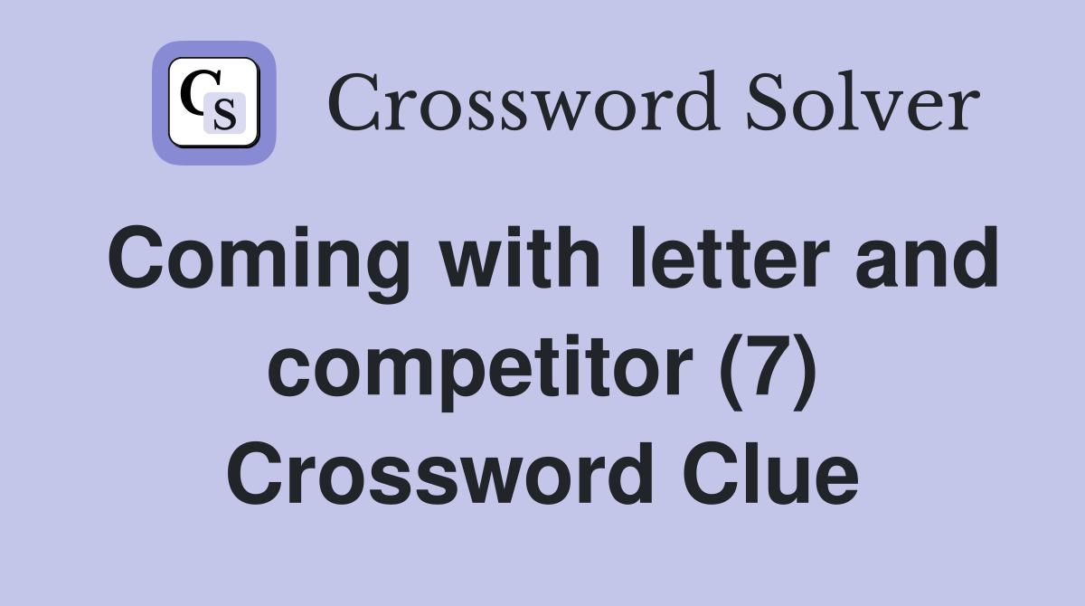 Coming with letter and competitor (7) Crossword Clue