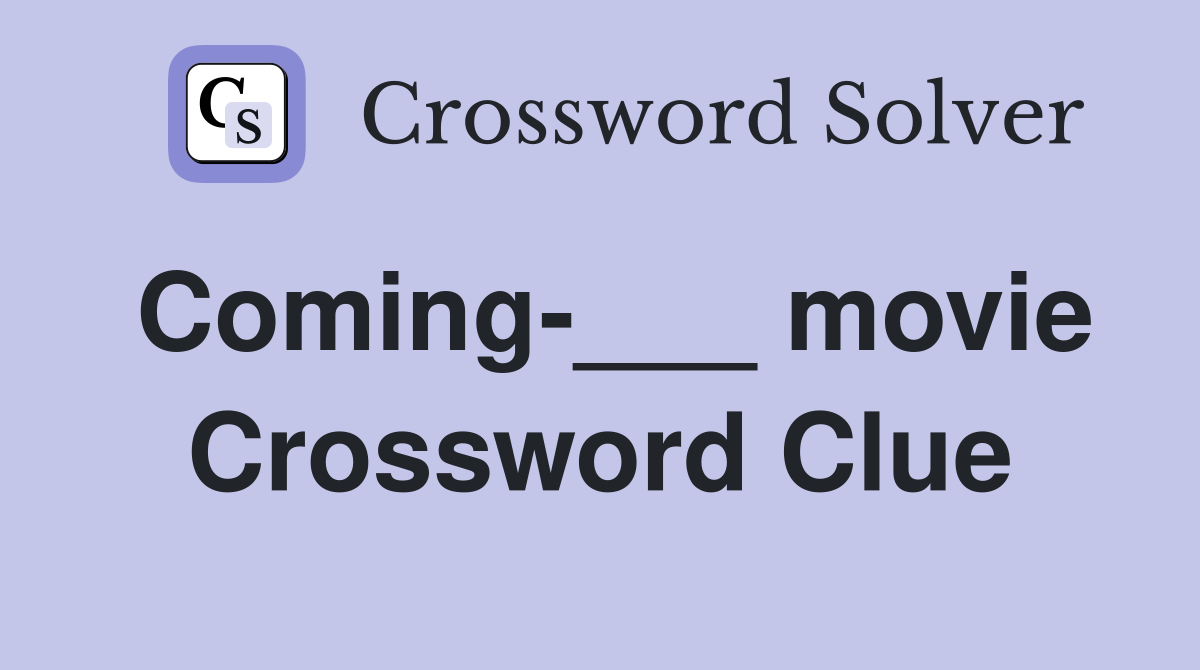 Coming-___ movie Crossword Clue