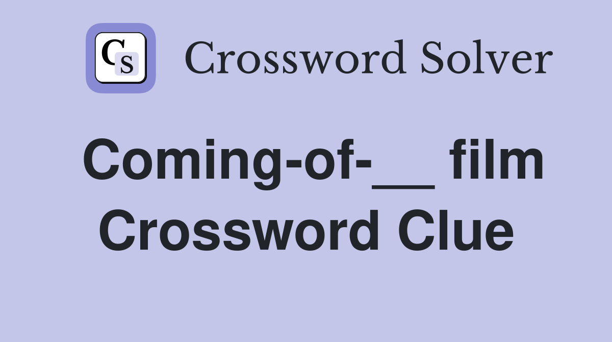 Coming-of-__ film Crossword Clue