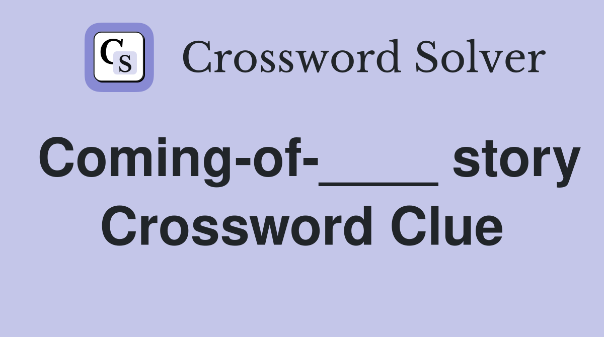 Coming-of-____ story Crossword Clue