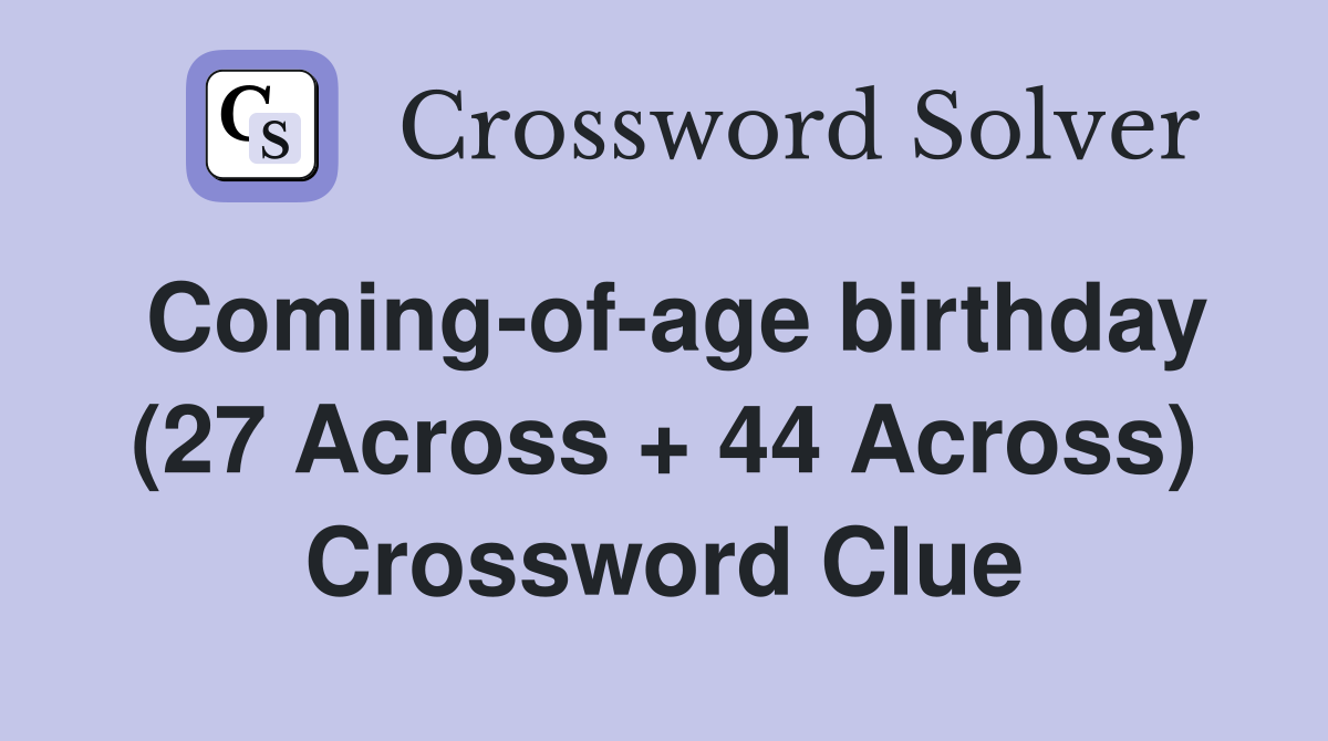 Coming-of-age birthday (27 Across + 44 Across) Crossword Clue