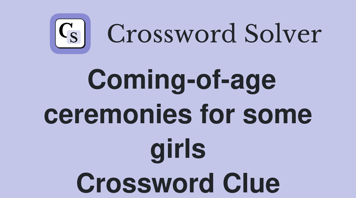 Coming-of-age ceremonies for some girls Crossword Clue