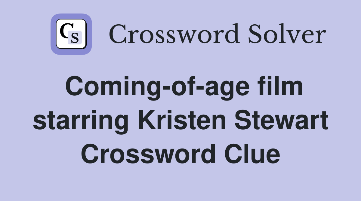 Coming-of-age film starring Kristen Stewart Crossword Clue
