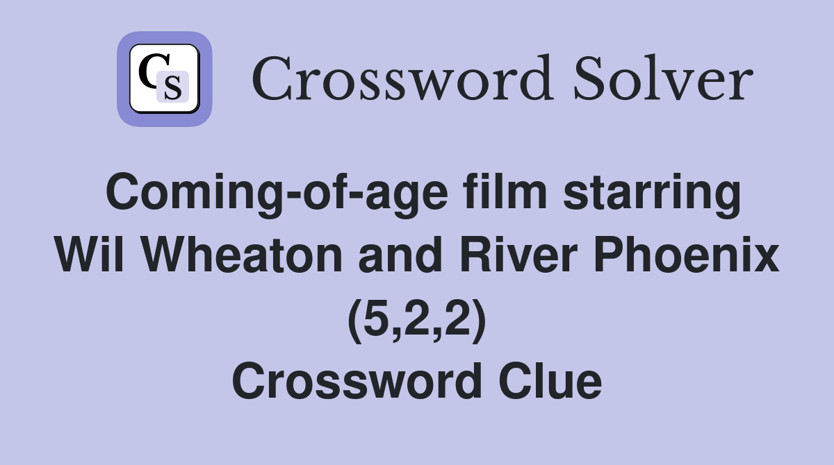 Coming-of-age film starring Wil Wheaton and River Phoenix (5,2,2) Crossword Clue