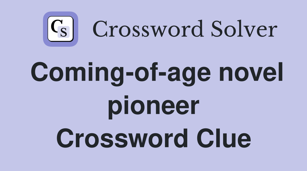 Coming-of-age novel pioneer Crossword Clue