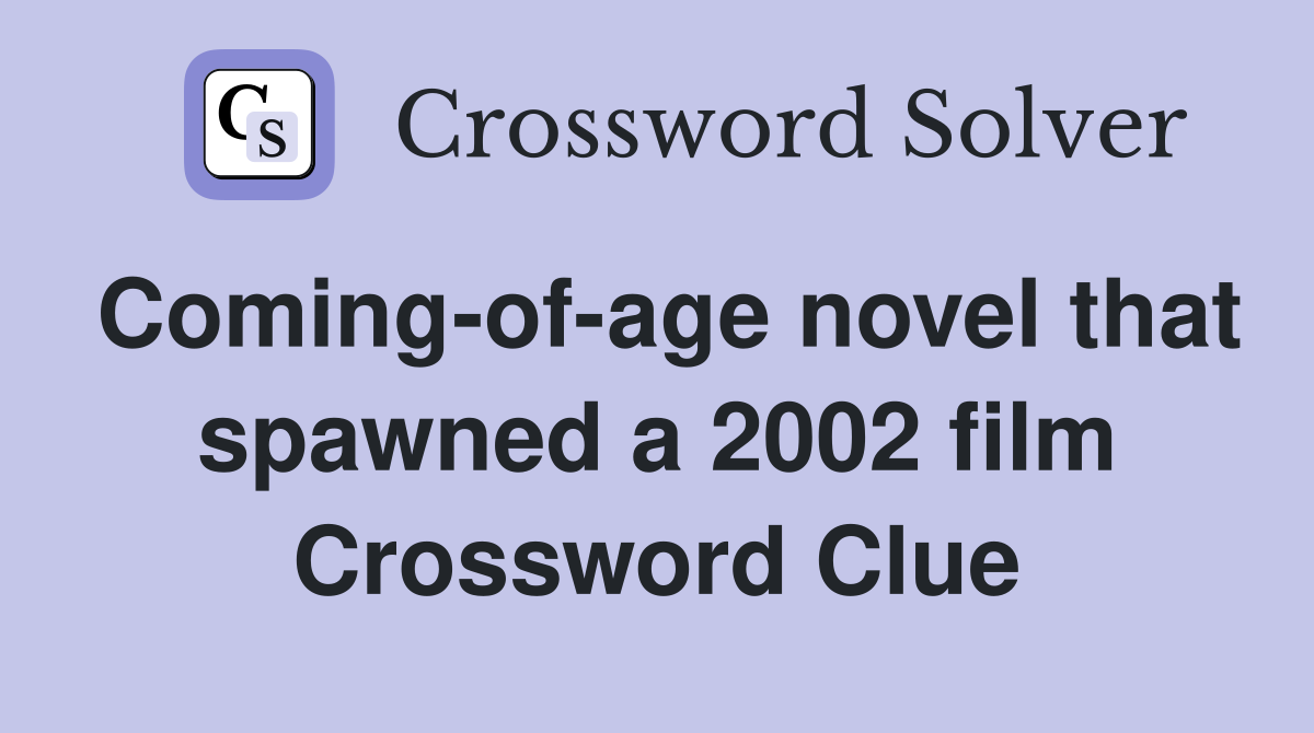 Coming-of-age novel that spawned a 2002 film Crossword Clue