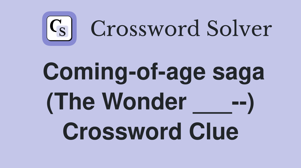 Coming-of-age saga (The Wonder ___--) Crossword Clue