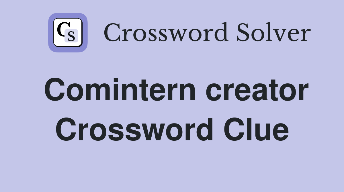 Comintern creator Crossword Clue