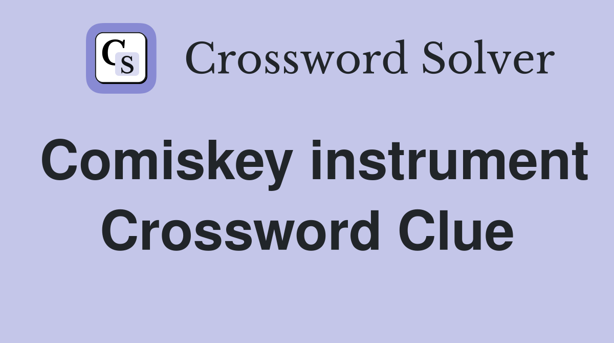 Comiskey instrument Crossword Clue