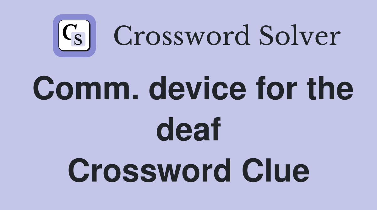 Comm. device for the deaf Crossword Clue