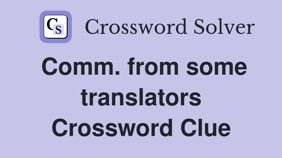 Comm. from some translators Crossword Clue