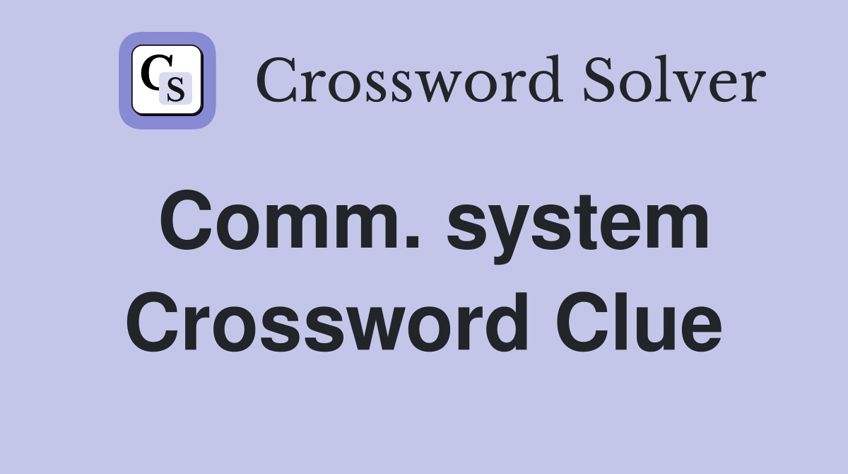 Comm. system Crossword Clue