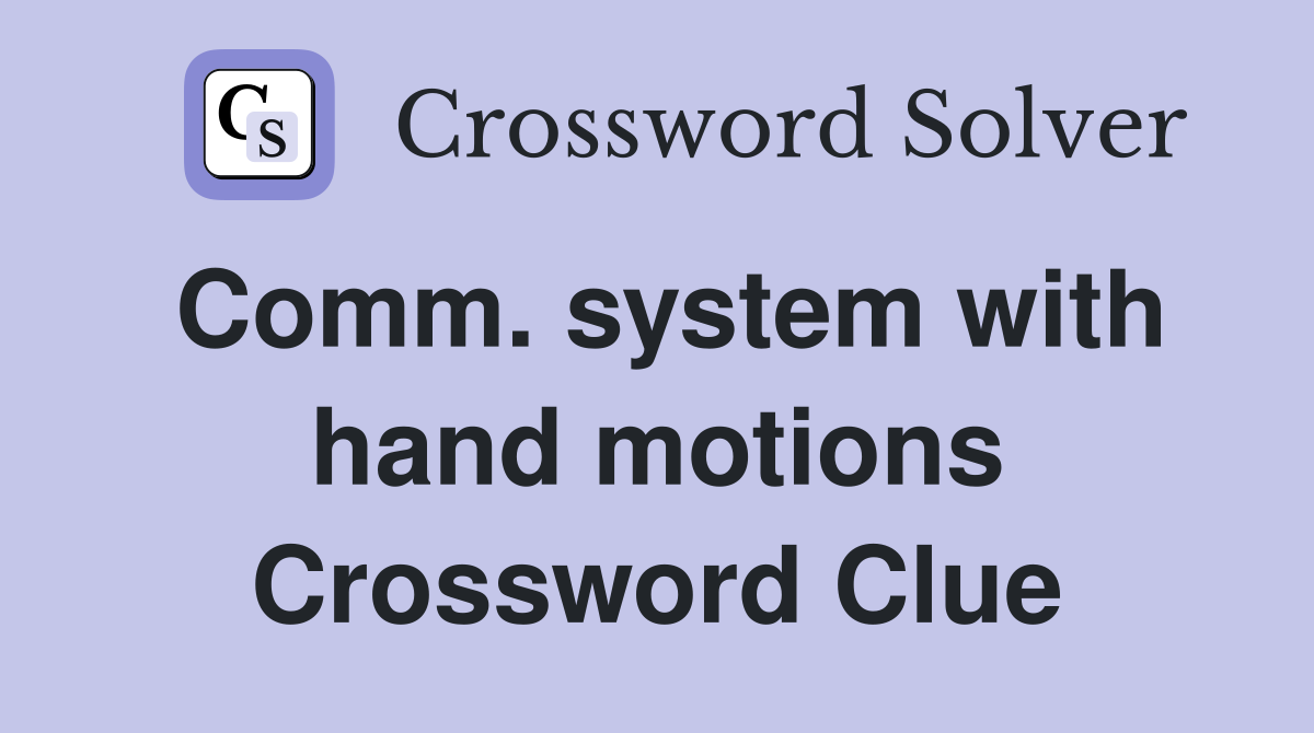 Comm. system with hand motions Crossword Clue