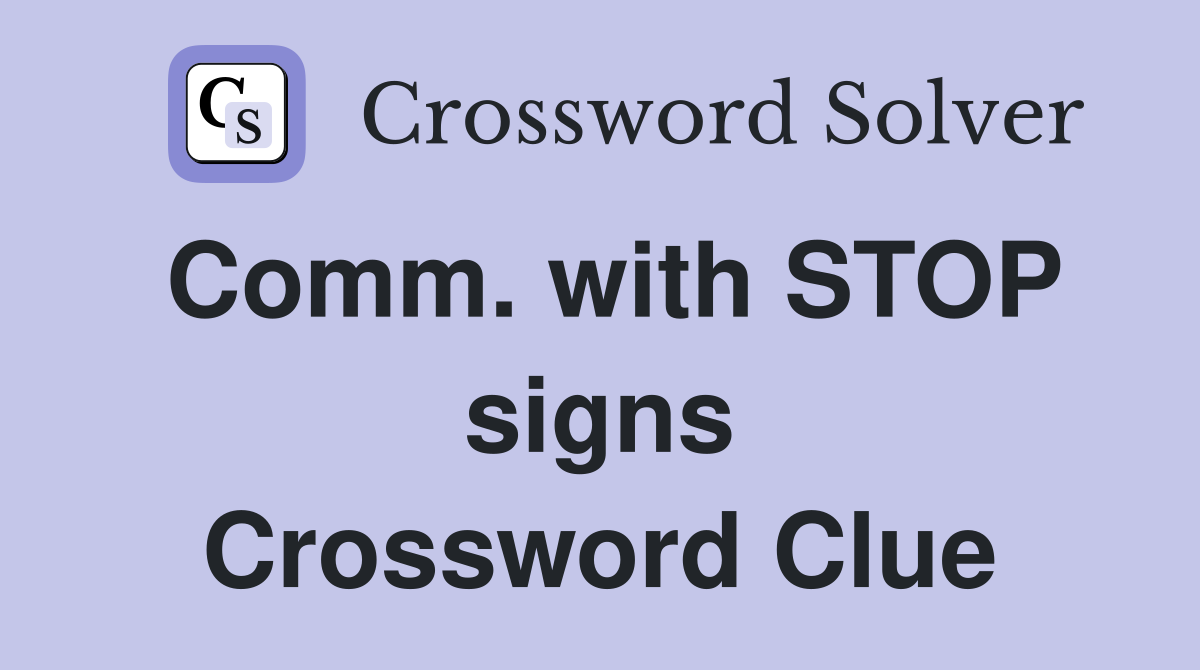 Comm. with STOP signs Crossword Clue