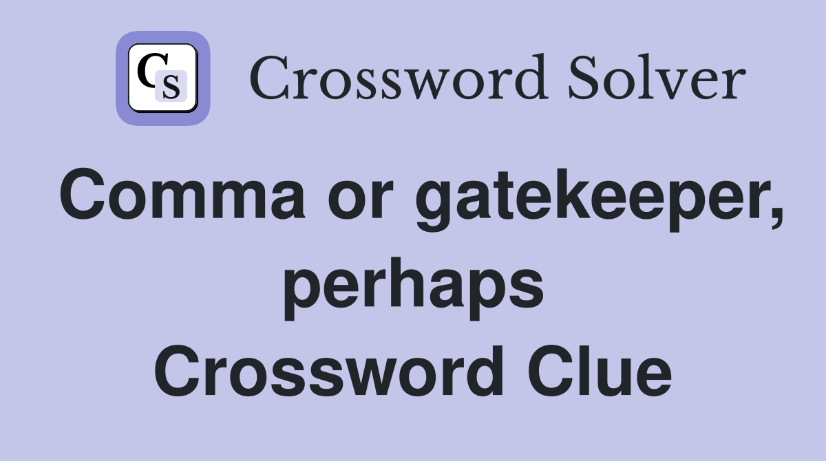 Comma or gatekeeper, perhaps Crossword Clue