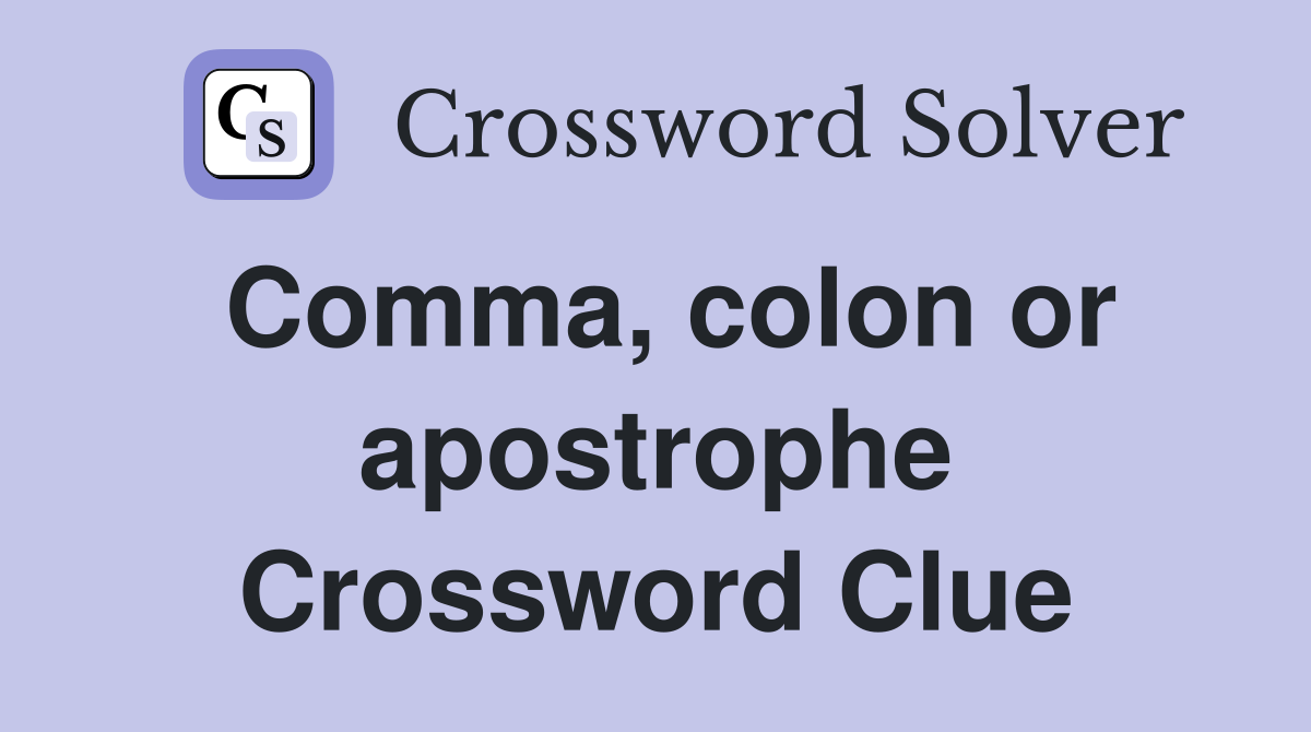 Comma, colon or apostrophe Crossword Clue
