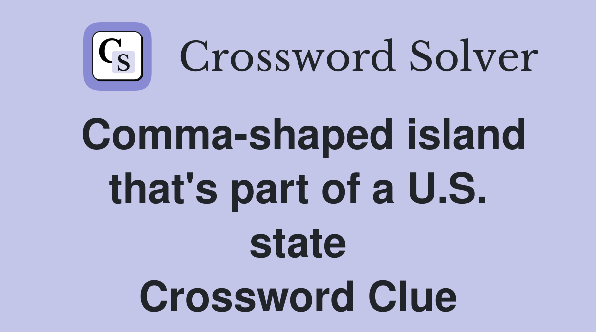 Comma-shaped island that's part of a U.S. state Crossword Clue