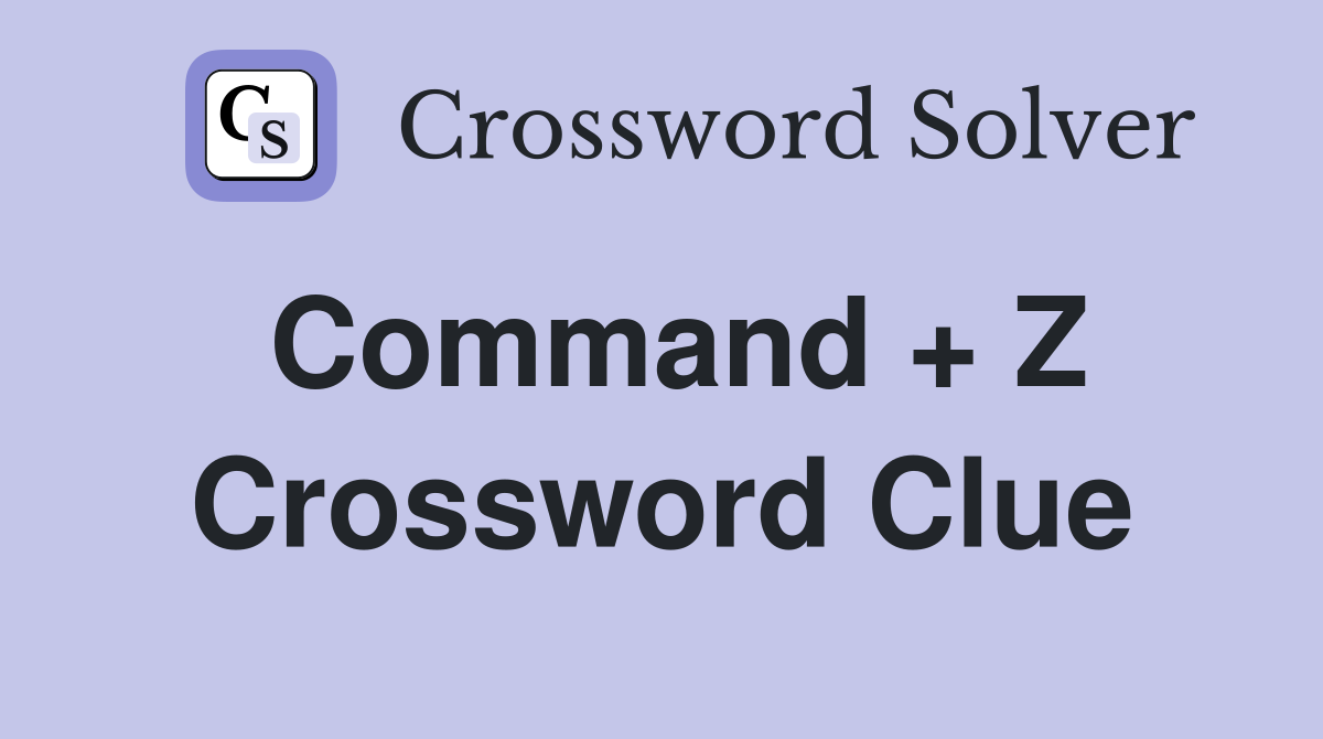 Command + Z Crossword Clue