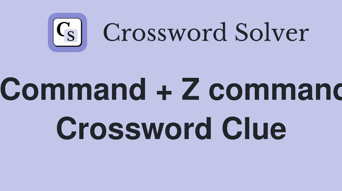 Command + Z command Crossword Clue