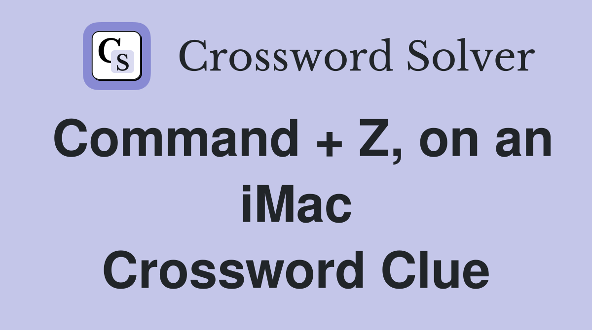 Command + Z, on an iMac Crossword Clue