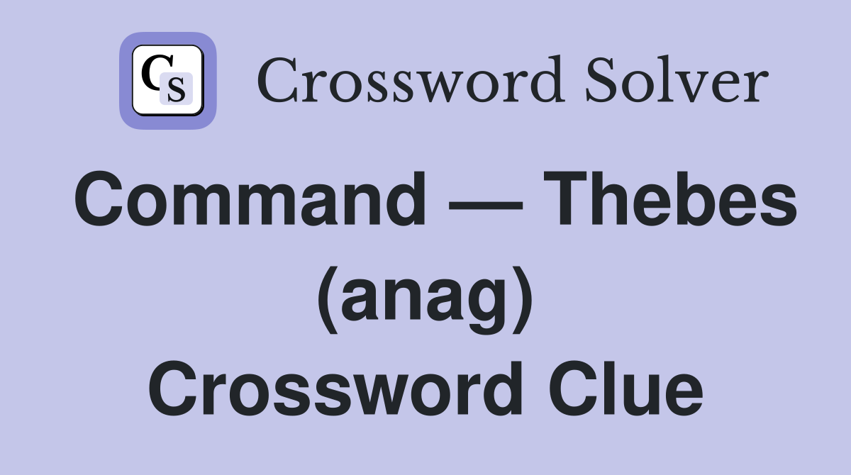 Command — Thebes (anag) Crossword Clue