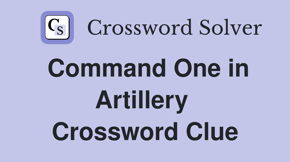 Command One in Artillery  Crossword Clue