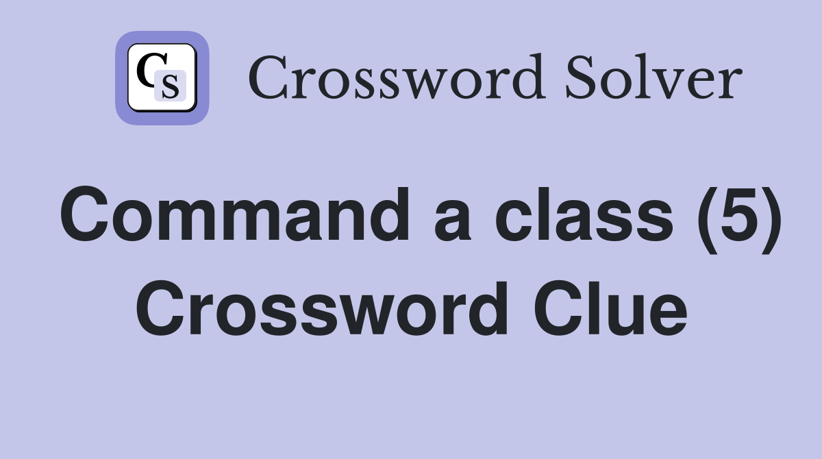 Command a class (5) Crossword Clue
