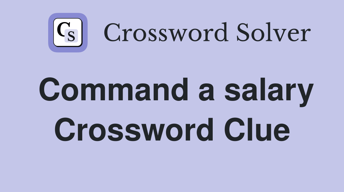 Command a salary Crossword Clue