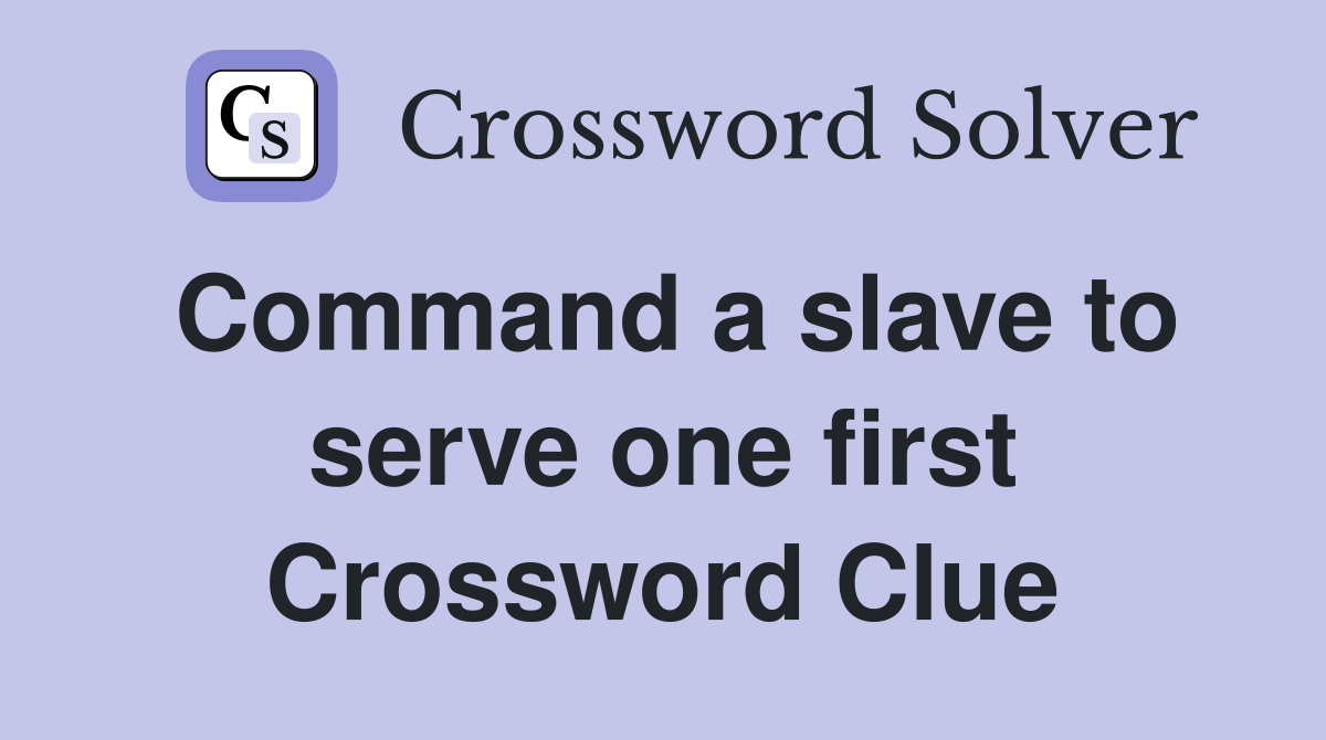 Command a slave to serve one first Crossword Clue