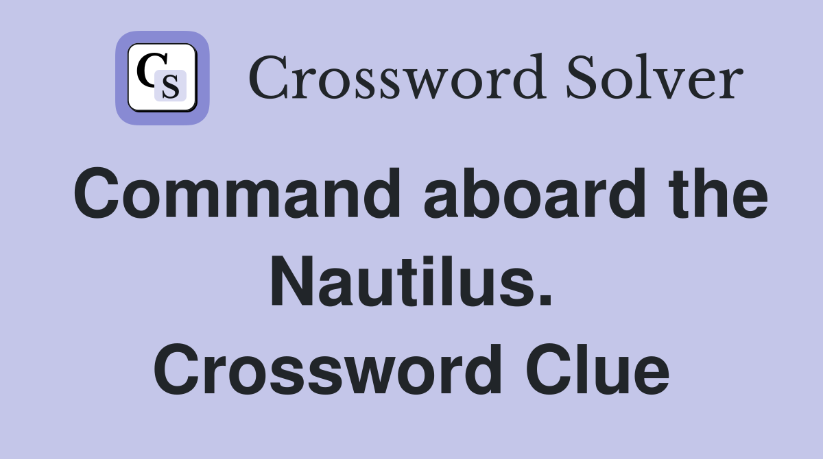 Command aboard the Nautilus. Crossword Clue