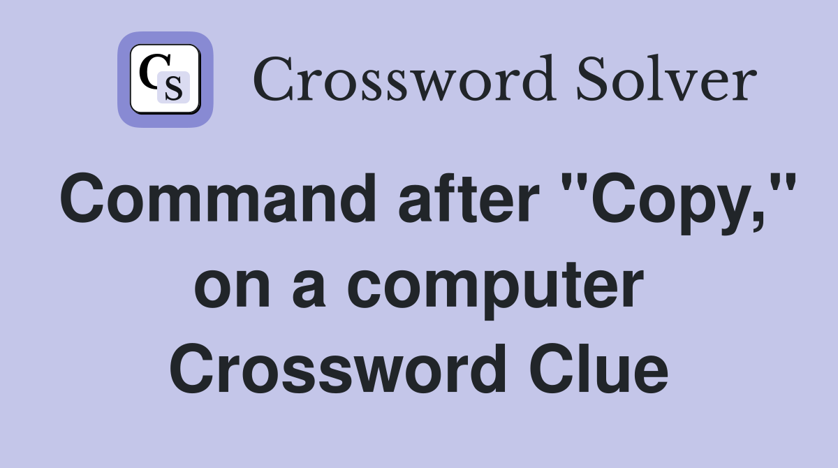 Command after "Copy," on a computer Crossword Clue
