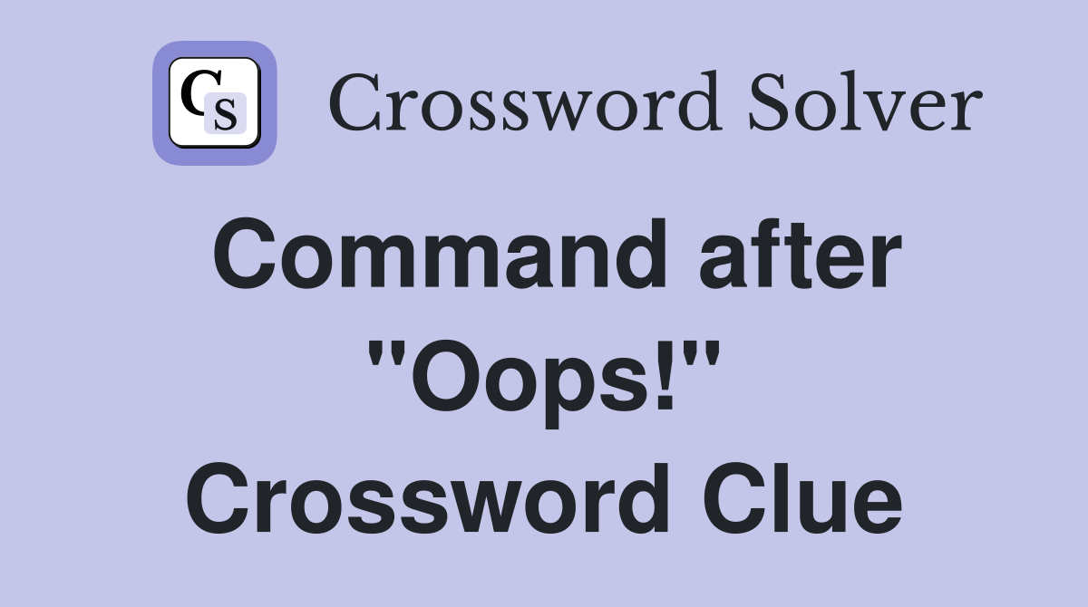 Command after "Oops!" Crossword Clue