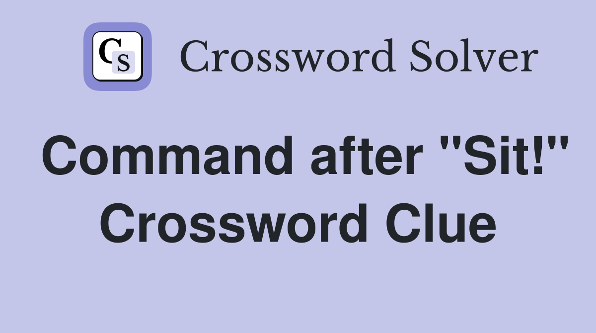 Command after "Sit!" Crossword Clue