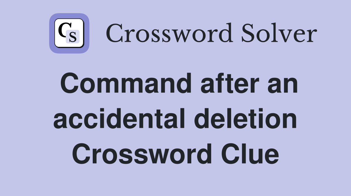 Command after an accidental deletion Crossword Clue