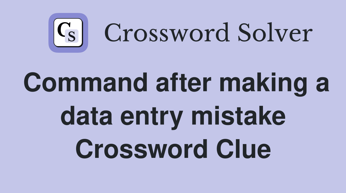 Command after making a data entry mistake Crossword Clue